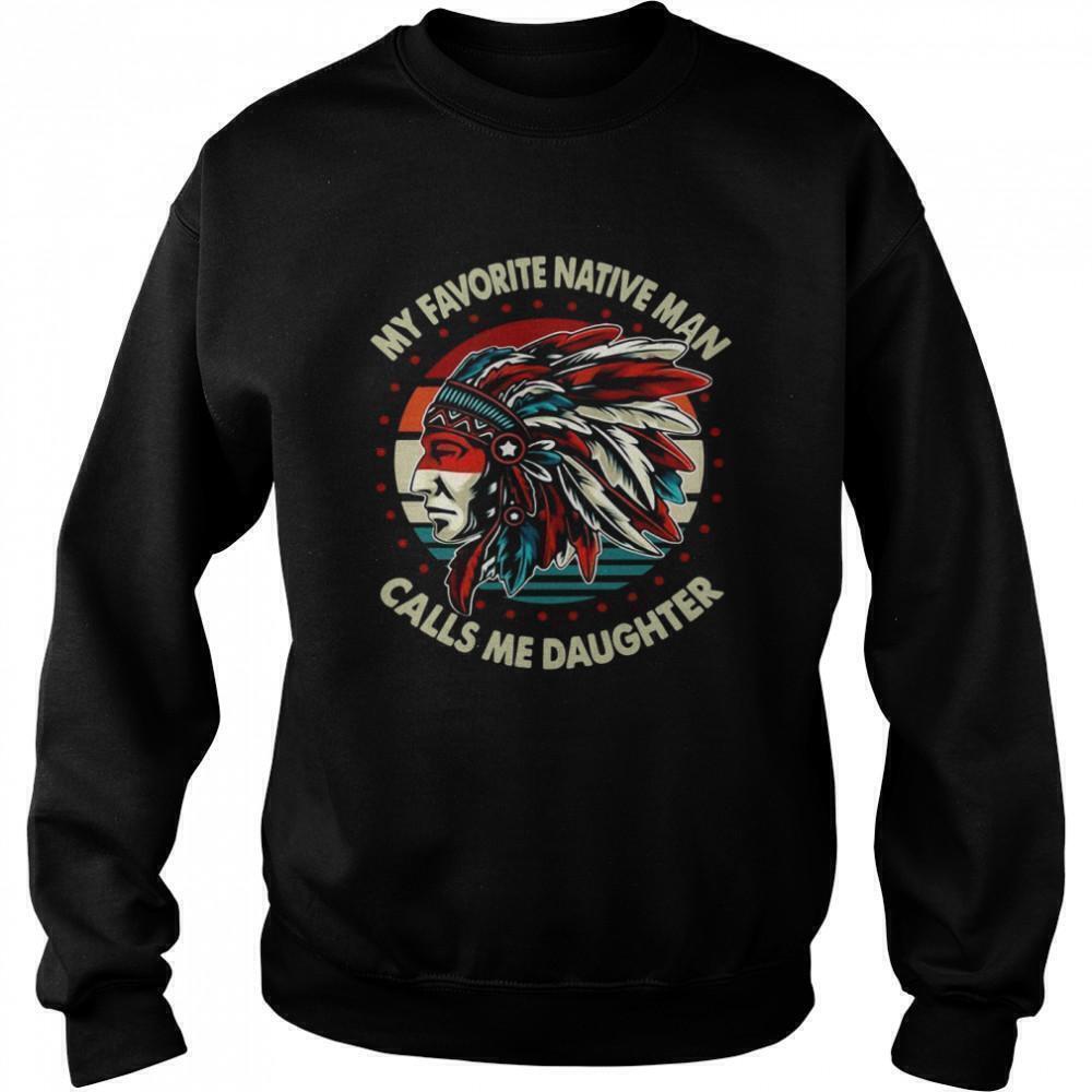 My Favorite Native Man Calls Me Daughter Sweatshirt